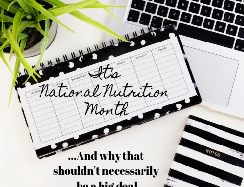 It’s National Nutrition Month… And Why That Shouldn’t Necessarily Be A Big Deal