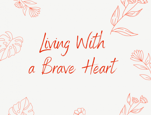 Seeking To Live With A Brave Heart